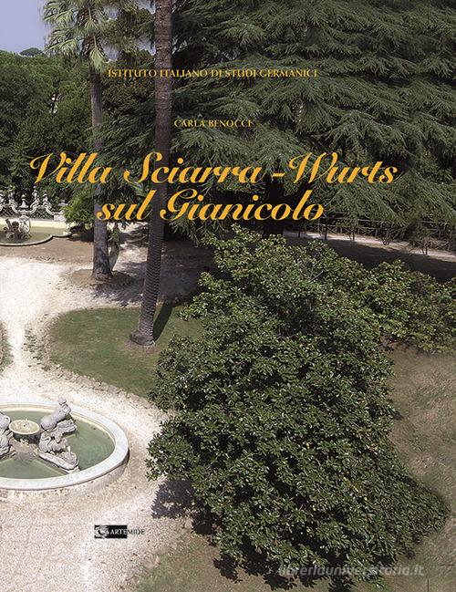 Villa Sciarra-Wurts sul Gianicolo. Ediz. illustrata di Carla Benocci edito da Artemide
