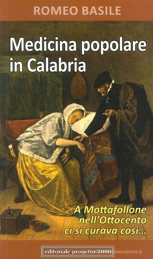 Medicina popolare in Calabria. A Mottafollone nell'Ottocento ci si curava così... di Romeo Basile edito da Progetto 2000