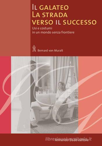 Il galateo. La strada verso il successo. Usi e costumi in un mondo senza frontiere di Bernard von Muralt edito da Armando Dadò Editore