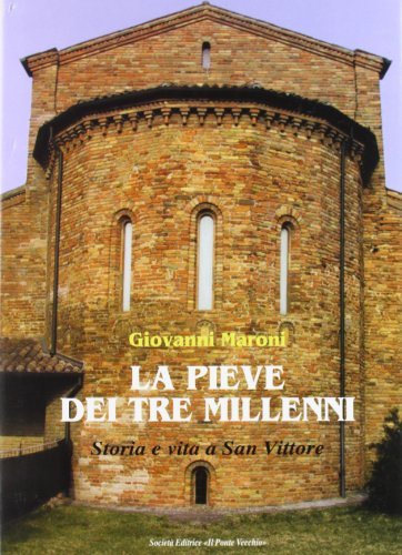 La pieve dei tre millenni. Storia e vita a San Vittore di Giovanni Maroni edito da Il Ponte Vecchio