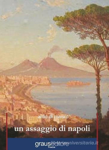Un assaggio di Napoli di Aldo Di Mauro edito da Graus Edizioni