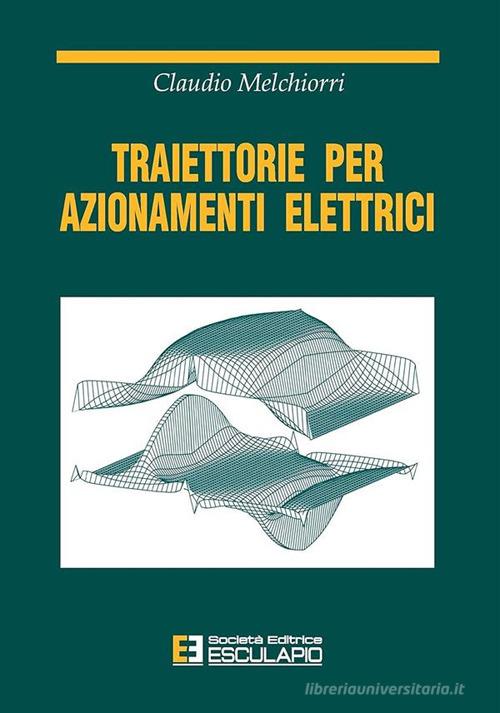Traiettorie per azionamenti elettrici di Claudio Melchiorri edito da Esculapio