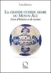 La grande cuisine arabe du Moyen Age di Lilia Zaouali edito da Officina Libraria