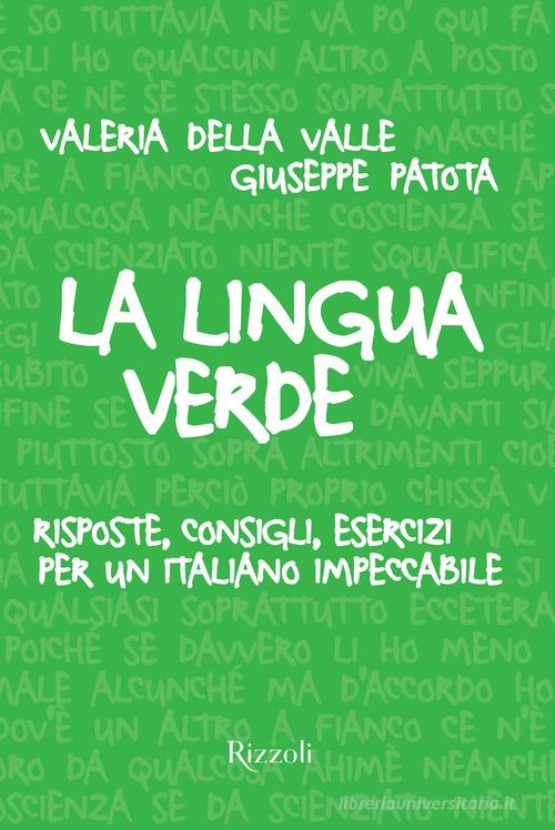 La lingua verde. Risposte, consigli, esercizi per un italiano impeccabile di Giuseppe Patota, Valeria Della Valle edito da Mondadori Electa