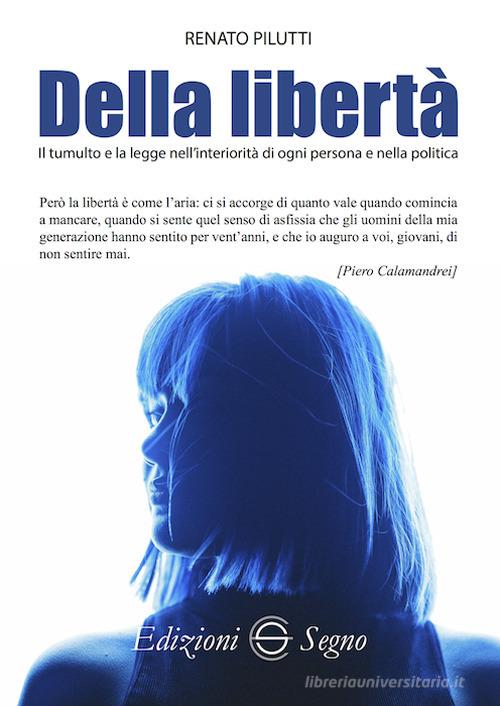 Della libertà di Renato Pilutti edito da Edizioni Segno