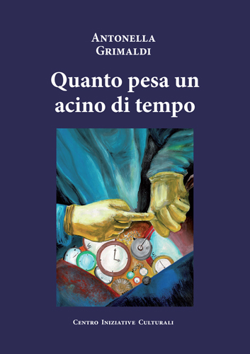 Quanto pesa un acino di tempo di Antonella Grimaldi edito da Iniziative Culturali (Angri)