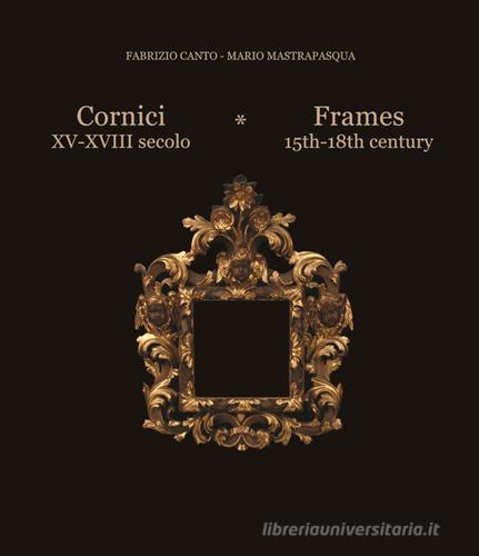 Cornici XV-XVIII secolo-Frames 15th/18th century. Ediz. bilingue di Mario Mastrapasqua, Fabrizio Canto edito da Reality Book