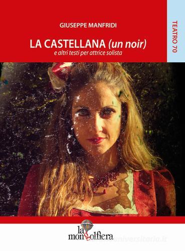 La castellana (un noir) e altri testi per attrice solista di Giuseppe Manfridi edito da La Mongolfiera