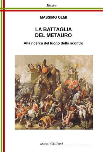 La battaglia del Metauro. Alla ricerca del luogo dello scontro di Massimo Olmi edito da Chillemi