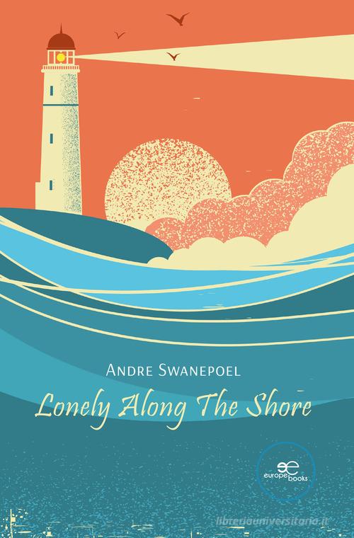 Lonely along the shore di Andre Swanepoel edito da Europa Edizioni
