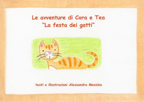 La festa dei gatti. Le avventure di Cora e Tea. Ediz. illustrata di Alessandra Messina edito da Youcanprint