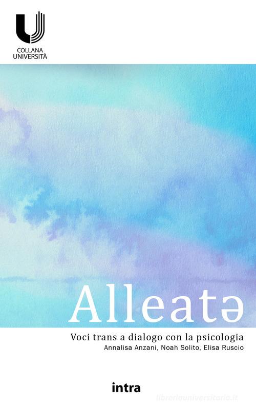 Alleat*. Voci trans a dialogo con la psicologia di Annalisa Anzani, Noah Solito, Elisa Ruscio edito da Intra