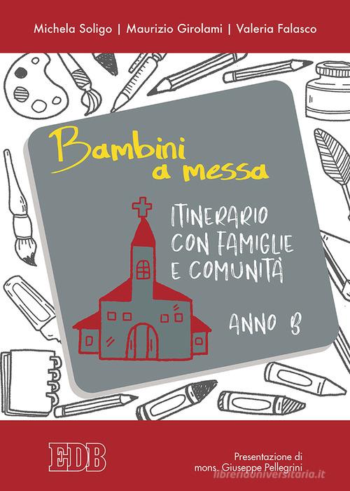 Bambini a messa. Itinerario con famiglie e comunità. Anno B. Ediz. illustrata di Michela Soligo, Maurizio Girolami, Valeria Falasco edito da EDB