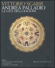 Andrea Palladio. La luce della ragione. Esempi di vita in villa dal XIV al XVIII secolo. Con DVD di Vittorio Sgarbi edito da Rizzoli