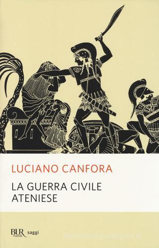 La guerra civile ateniese di Luciano Canfora edito da Rizzoli