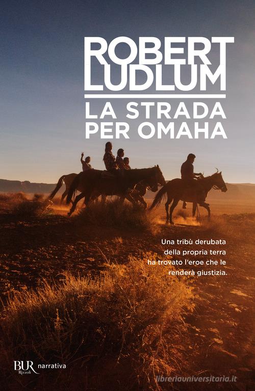 La strada per Omaha di Robert Ludlum edito da Rizzoli