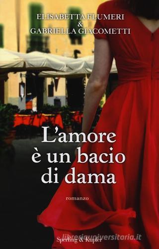 L' amore è un bacio di dama di Elisabetta Flumeri, Gabriella Giacometti edito da Sperling & Kupfer