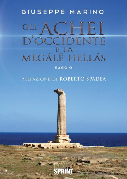 Gli Achei d'Occidente e la Megále Hellás di Giuseppe Marino edito da Booksprint
