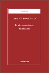 La vita comunitaria dei cristiani di Dietrich Bonhoeffer edito da Città Nuova