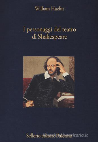 I personaggi del teatro di Shakespeare di William Hazlitt edito da Sellerio Editore Palermo