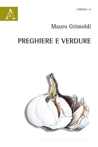 Preghiere e verdure di Mauro Grimoldi edito da Aracne