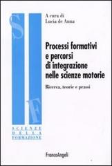 Processi formativi e percorsi di integrazione nelle scienze motorie. Ricerca, teorie e prassi edito da Franco Angeli