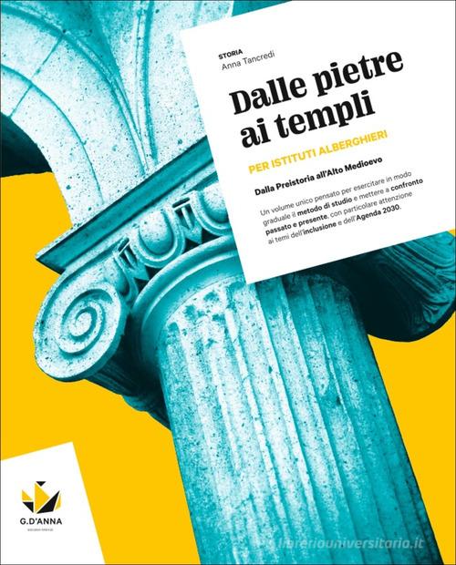 Dalle pietre ai templi. Dalla Preistoria all'Alto Medioevo. Per il biennio degli Ist. professionali. Con myLIM di Anna Tancredi edito da D'Anna