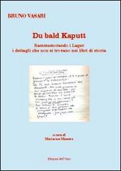 Du Bald Kaputt. Rammemorando i lager i dettagli che non si trovano nel libri di storia di Bruno Vasari edito da Edizioni dell'Orso