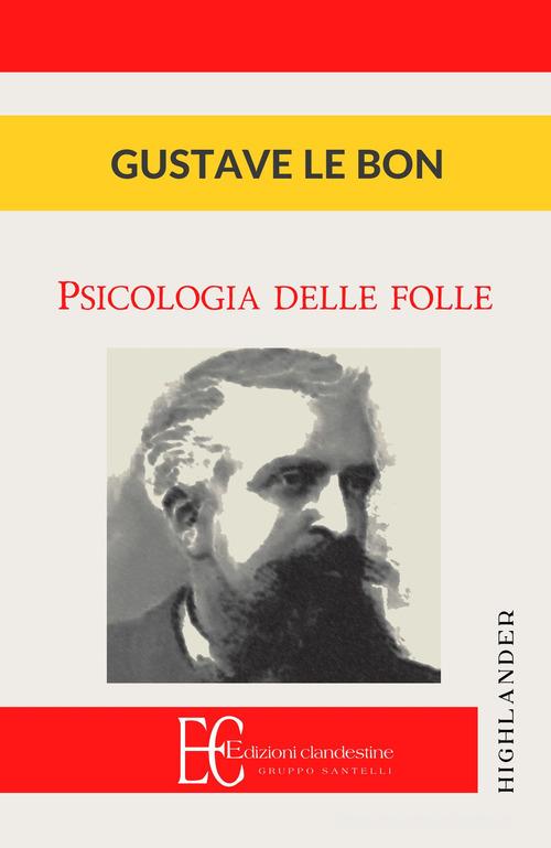Psicologia delle folle di Gustave Le Bon edito da Edizioni Clandestine