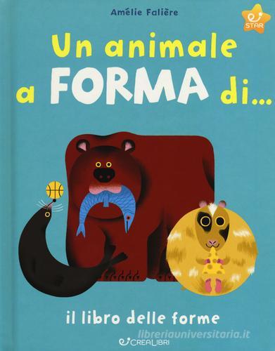 Un animale a forma di... Il libro delle forme. Ediz. a colori di Amélie Falière edito da Crealibri