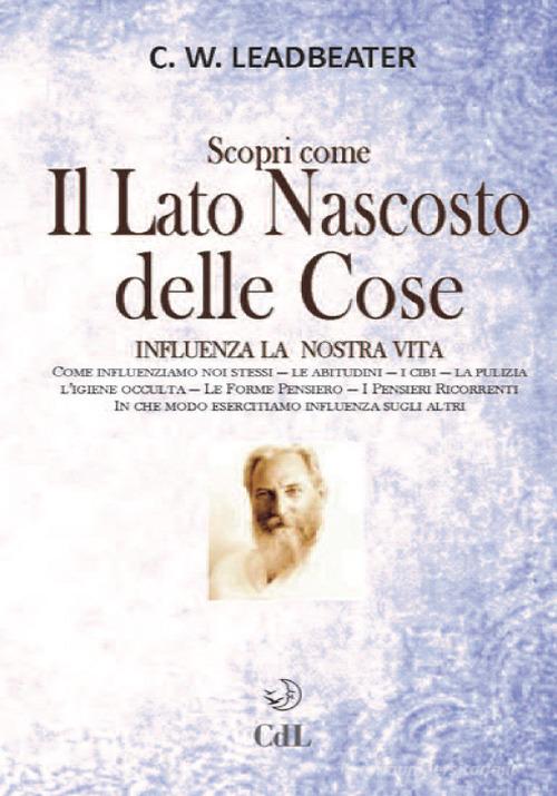 Scopri come il lato nascosto delle cose influenza la nostra vita vol.2 di Charles W. Leadbeater edito da Cerchio della Luna
