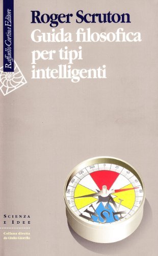 Guida filosofica per tipi intelligenti di Roger Scruton edito da Raffaello Cortina Editore