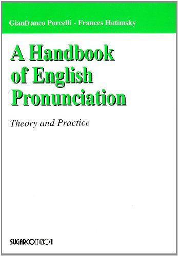 Handbook of English Pronunciation. Theory and Practice di Gianfranco Porcelli, Frances Hotimsky edito da SugarCo