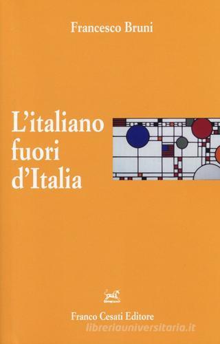 L' italiano fuori d'Italia di Francesco Bruni edito da Cesati