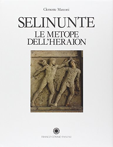 Selinunte. Le metope dell'Heraion di Clemente Marconi edito da Franco Cosimo Panini