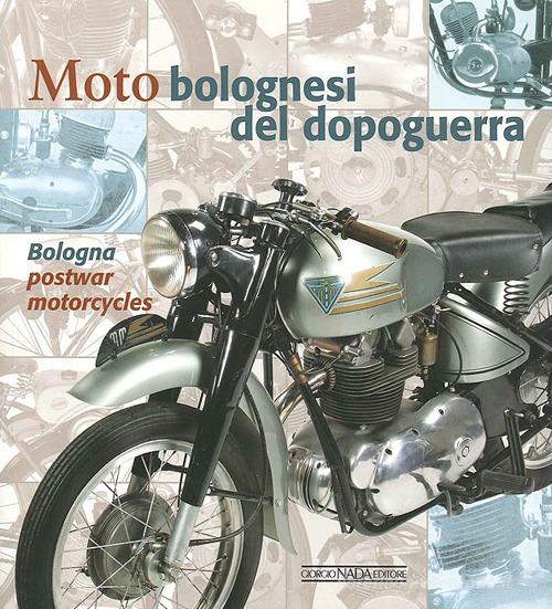 Moto bolognesi del dopoguerra. Ediz. italiana e inglese di Antonio Campigotto, Maura Grandi, Enrico Ruffini edito da Nada