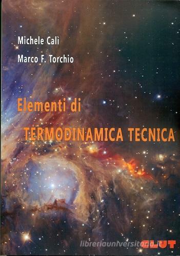 Elementi di termodinamica tecnica di Marco Torchio, Michele Calì edito da CLUT