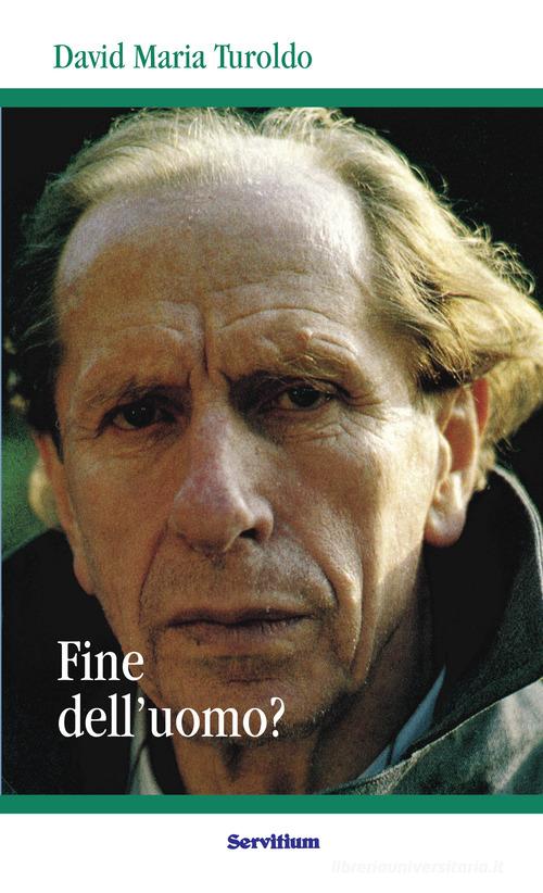 Fine dell'uomo? di David Maria Turoldo edito da Servitium Editrice