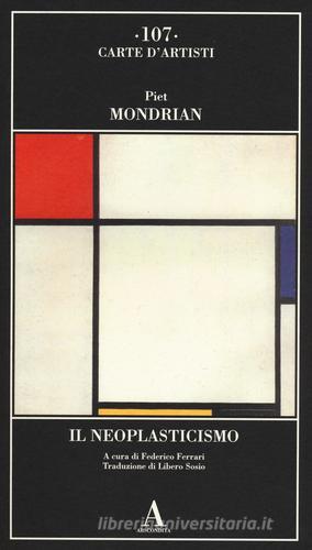 Il Neoplasticismo di Piet Mondrian edito da Abscondita