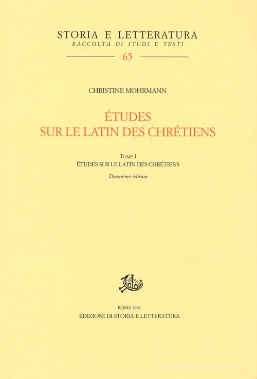 Études sur le latin des chrétiens vol.1 di Christine Mohrmann edito da Storia e Letteratura