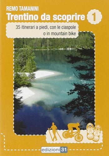 Trentino da scoprire vol.1 di Remo Tamanini edito da Edizioni31