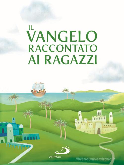 Il Vangelo raccontato ai ragazzi di Rosa Mediani, Silvia Colombo edito da San Paolo Edizioni