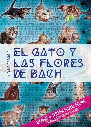El gato y las flores de Bach. Manual de terapia floral felina para los compañeros humanos di Fabio Procopio edito da Youcanprint