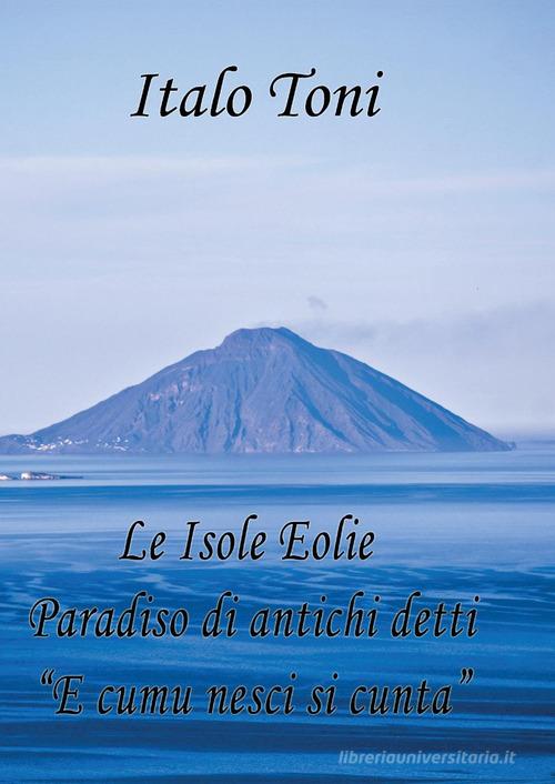 Le isole Eolie paradiso di antichi detti e comu veni si cunta di Italo Toni edito da Youcanprint