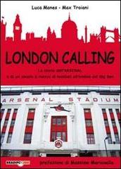 London calling. La storia dell'Arsenal e di un secolo e mezzo di football all'ombra del Big Ben di Luca Manes, Max Troiani edito da Bradipolibri