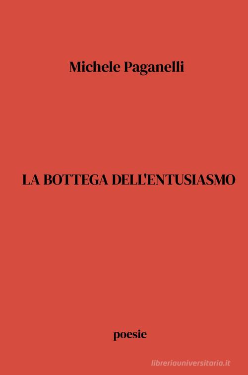 La bottega dell'entusiasmo di Michele Paganelli edito da ilmiolibro self publishing