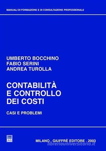 Contabilità e controllo dei costi. Casi e problemi di Umberto Bocchino, Fabio Serini, Andrea Turolla edito da Giuffrè