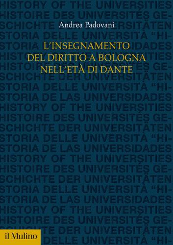 L' insegnamento del diritto a Bologna nell'età di Dante di Andrea Padovani edito da Il Mulino