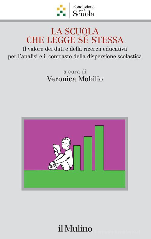 La scuola che legge sé stessa. Il valore dei dati e della ricerca educativa per l'analisi e il contrasto alla dispersione scolastica edito da Il Mulino