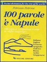 100 parole 'e Napule-100 typical neapolitan words in eight languages di Petronio Petrone edito da Liguori